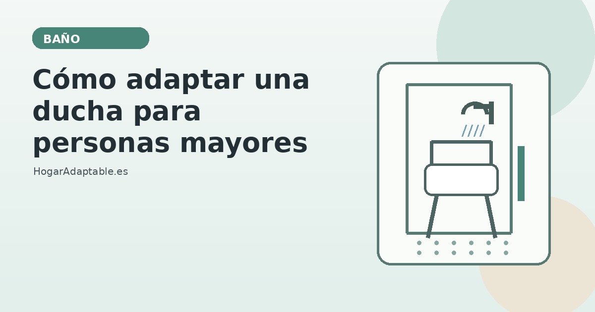 Cómo adaptar una ducha para personas mayores o con movilidad reducida